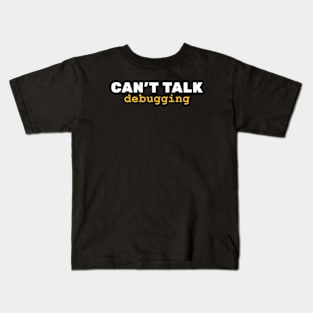 CANT TALK - DEBUGGING Kids T-Shirt